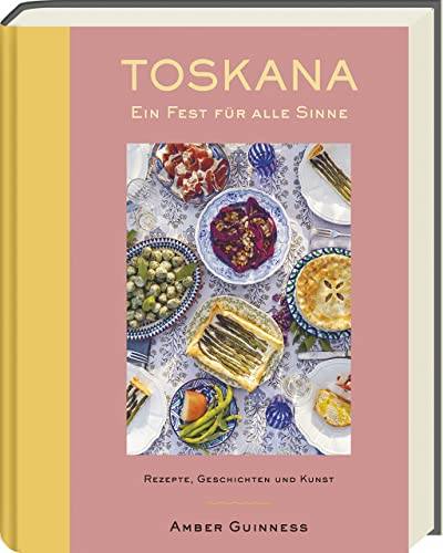Toskana - Ein Fest für alle Sinne: Rezepte, Geschichten & Kunst: Authentische Rezepte für mediterrane Leidenschaft und kulinarische Entdeckungen! von Ars Vivendi